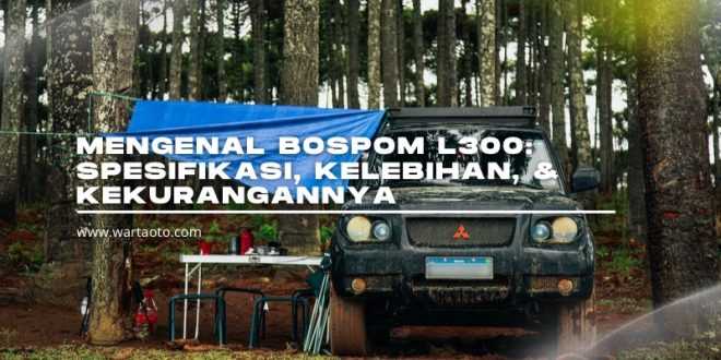 Mengenal Bospom L300