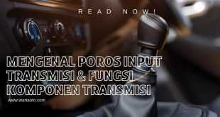 Mengenal Poros Input Transmisi & Fungsi Komponen Transmisi
