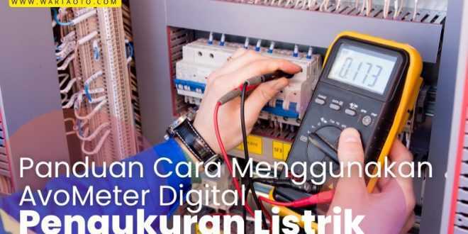 Panduan Cara Menggunakan AvoMeter Digital untuk Pengukuran Listrik