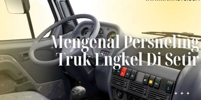 Persneling Truk Engkel Di Setir