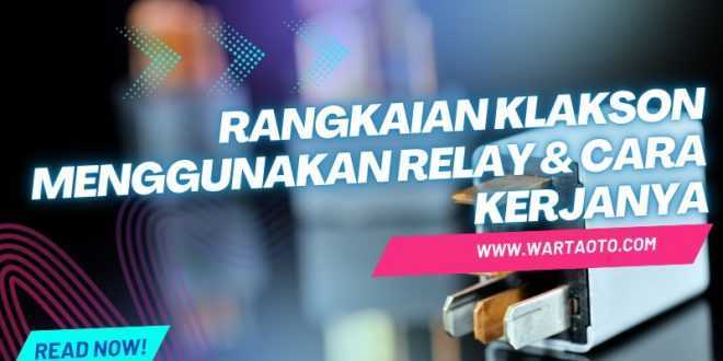 Rangkaian Klakson Menggunakan Relay & Cara Kerjanya