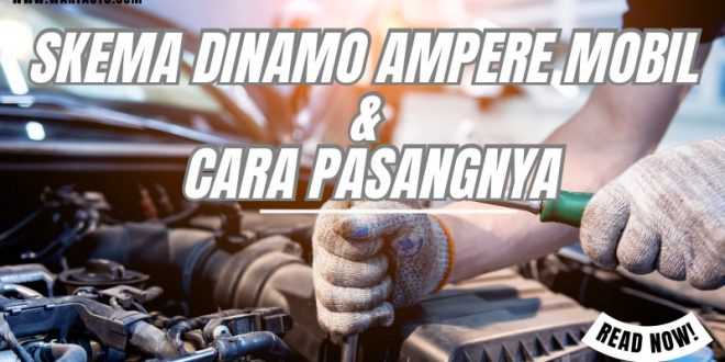 Skema Dinamo Ampere Mobil & Cara Pasangnya