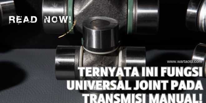 Ternyata Ini Fungsi Universal Joint Pada Transmisi Manual!
