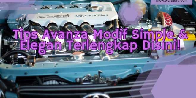 Tips Avanza Modif Simple & Elegan Terlengkap Disini!