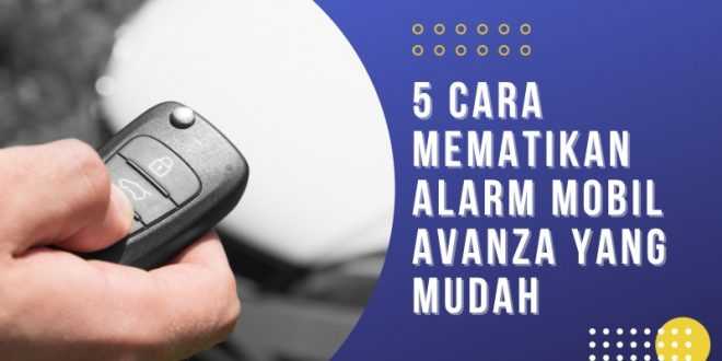 5 Cara Mematikan Alarm Mobil Avanza