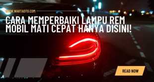 Cara Memperbaiki Lampu Rem Mobil Mati