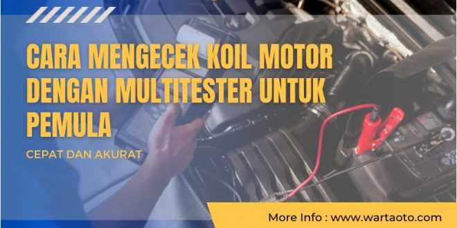 Cara Mengecek Koil Motor dengan Multitester Untuk Pemula