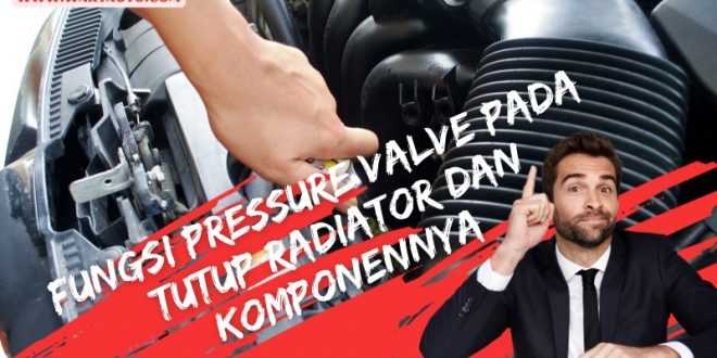 Fungsi Pressure Valve pada Tutup Radiator dan Komponennya