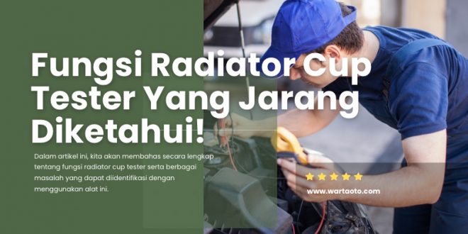 Fungsi Radiator Cup Tester Yang Jarang Diketahui!