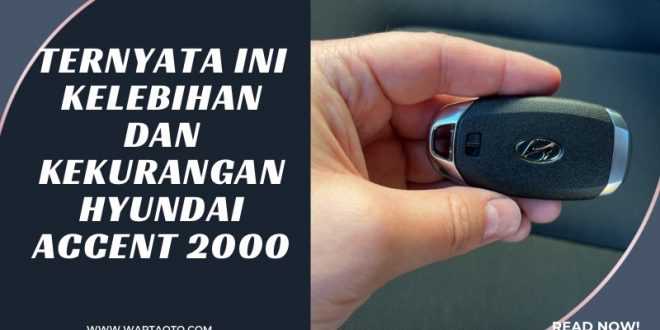 Kelebihan dan Kekurangan Hyundai Accent 2000