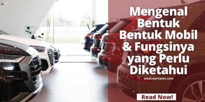 Mengenal Bentuk Bentuk Mobil