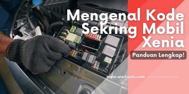 Mengenal Kode Sekring Mobil Xenia