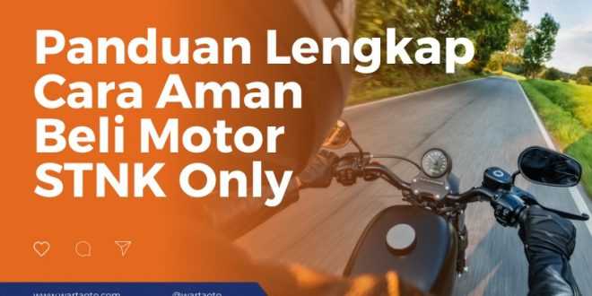 Panduan Lengkap Cara Aman Beli Motor STNK Only