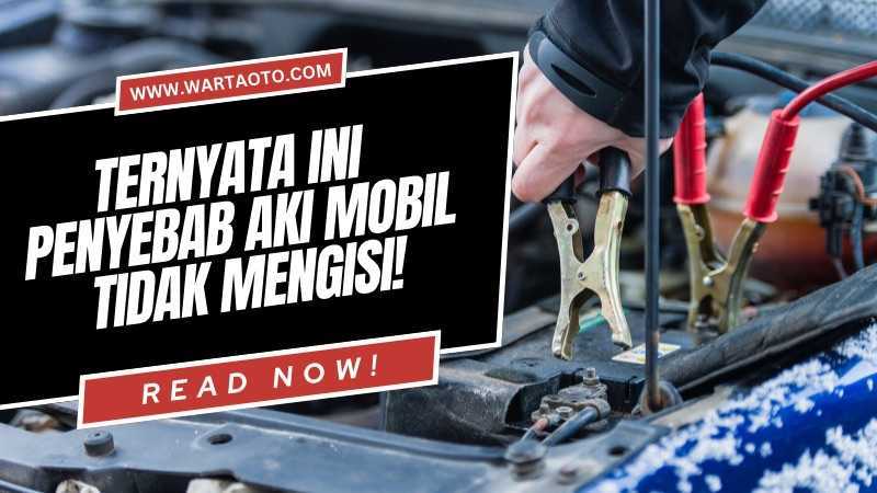 Ternyata Ini Penyebab Aki Mobil Tidak Mengisi! | Warta OTO