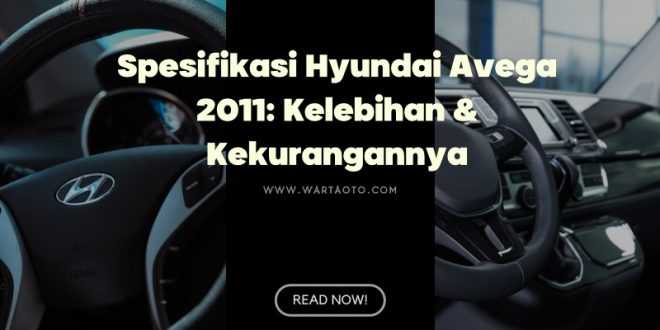 Spesifikasi Hyundai Avega 2011