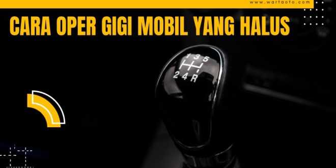 cara oper gigi mobil yang halus 