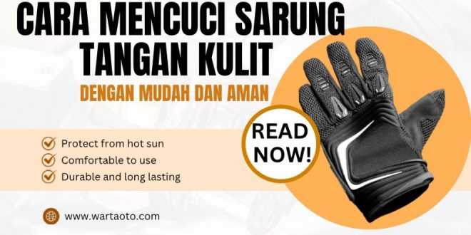 Cara Mencuci Sarung Tangan Kulit dengan Mudah dan Aman