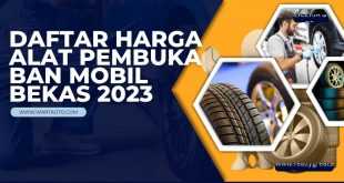 Daftar Harga Alat Pembuka Ban Mobil Bekas 2023