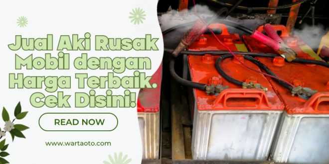 Jual Aki Rusak Mobil dengan Harga Terbaik. Cek Disini!