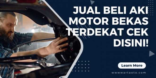 Jual Beli Aki Motor Bekas Terdekat Cek Disini!