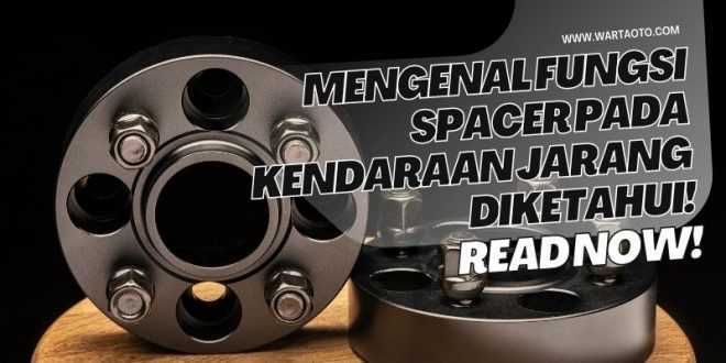 Mengenal Fungsi Spacer pada Kendaraan Jarang Diketahui!