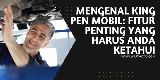 Mengenal King Pen Mobil