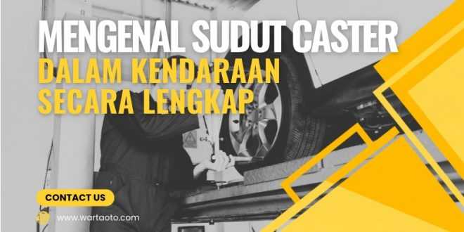 Mengenal Sudut Caster dalam Kendaraan Secara Lengkap