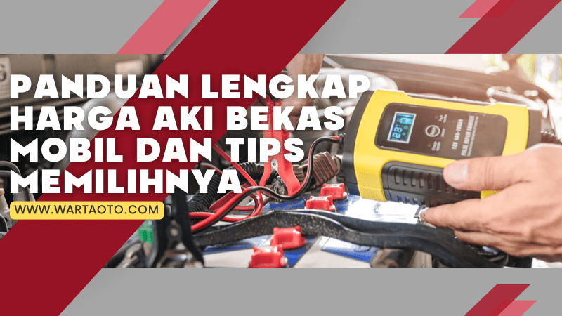 Panduan Lengkap Harga Aki Bekas Mobil dan Tips Memilihnya