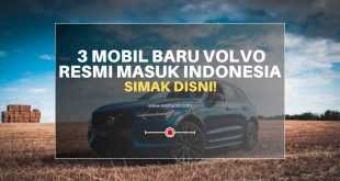 3 Mobil Baru Volvo Resmi Masuk Indonesia