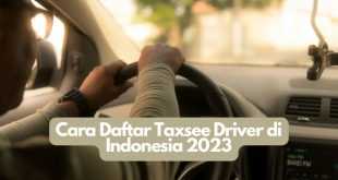 Cara Daftar Taxsee Driver di Indonesia 2023
