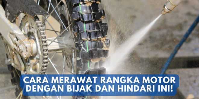 Cara Merawat Rangka Motor