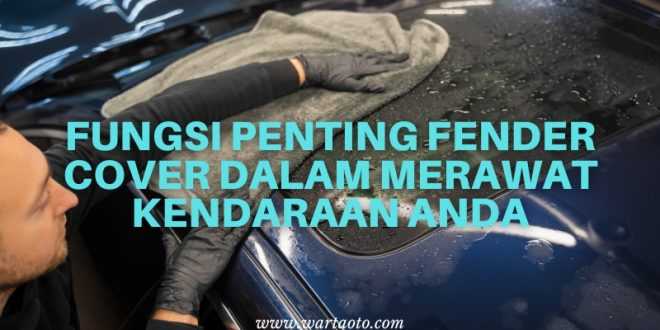 Fungsi Penting Fender Cover dalam Merawat Kendaraan Anda