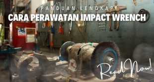 Panduan Lengkap Cara Perawatan Impact Wrench