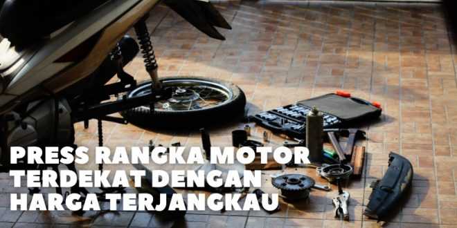 Press Rangka Motor Terdekat Dengan Harga Terjangkau