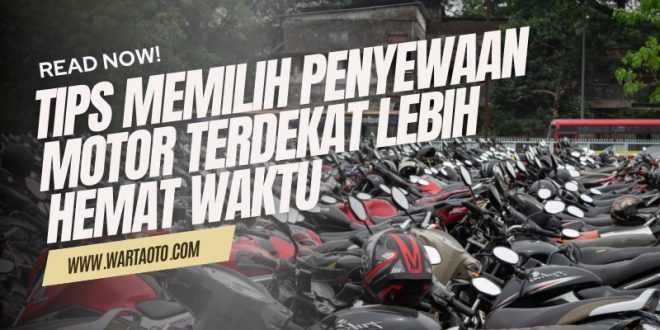 Tips Memilih Penyewaan Motor Terdekat Lebih Hemat Waktu